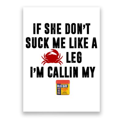 If She Don't Suck Me Like A Crab Leg I'm Calling My Old Bay Poster