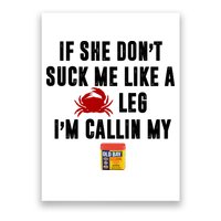If She Don't Suck Me Like A Crab Leg I'm Calling My Old Bay Poster