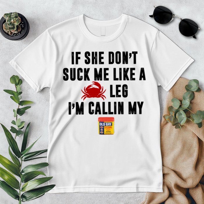If She Don't Suck Me Like A Crab Leg I'm Calling My Old Bay Premium T-Shirt