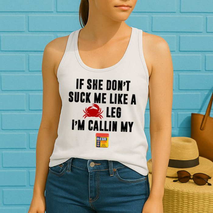 If She Don't Suck Me Like A Crab Leg I'm Calling My Old Bay Womens Tank Top