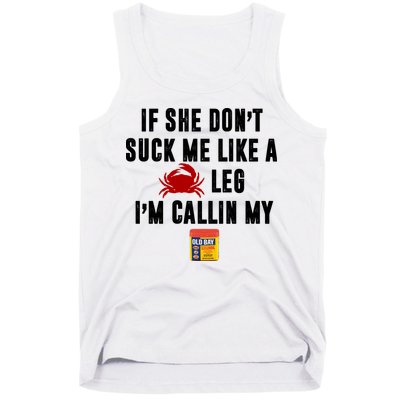 If She Don't Suck Me Like A Crab Leg I'm Calling My Old Bay Tank Top