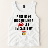If She Don't Suck Me Like A Crab Leg I'm Calling My Old Bay Tank Top