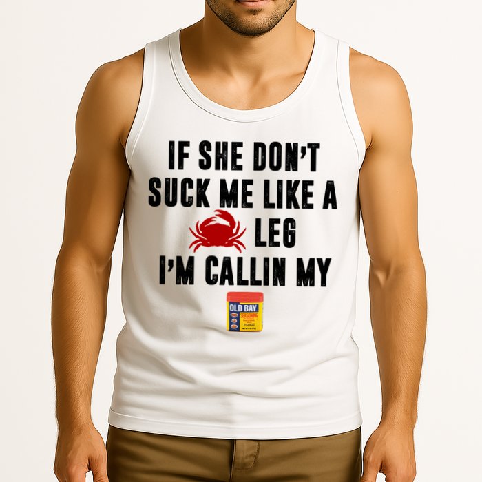 If She Don't Suck Me Like A Crab Leg I'm Calling My Old Bay Tank Top