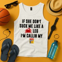 If She Don't Suck Me Like A Crab Leg I'm Calling My Old Bay Tank Top