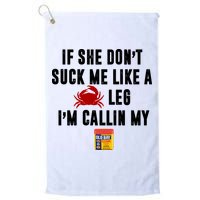 If She Don't Suck Me Like A Crab Leg I'm Calling My Old Bay Golf Towel