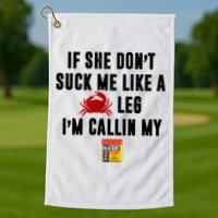 If She Don't Suck Me Like A Crab Leg I'm Calling My Old Bay Golf Towel