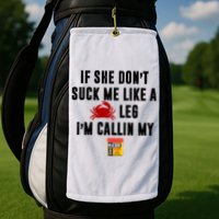 If She Don't Suck Me Like A Crab Leg I'm Calling My Old Bay Golf Towel