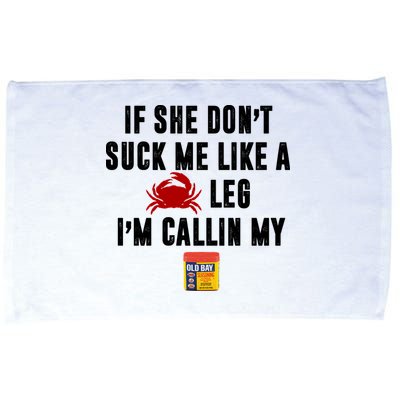 If She Don't Suck Me Like A Crab Leg I'm Calling My Old Bay Microfiber Hand Towel