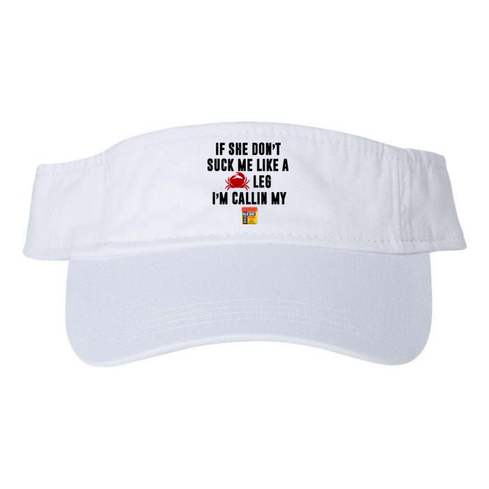 If She Don't Suck Me Like A Crab Leg I'm Calling My Old Bay Visor