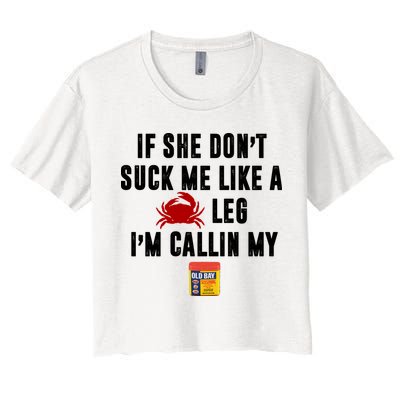 If She Don't Suck Me Like A Crab Leg I'm Calling My Old Bay Crop Top