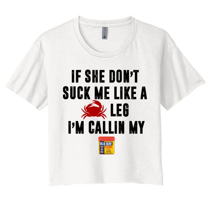 If She Don't Suck Me Like A Crab Leg I'm Calling My Old Bay Crop Top