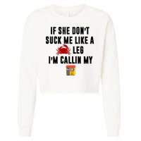 If She Don't Suck Me Like A Crab Leg I'm Calling My Old Bay Cropped Pullover Crew