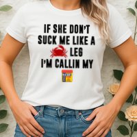 If She Don't Suck Me Like A Crab Leg I'm Calling My Old Bay Womens T-Shirt