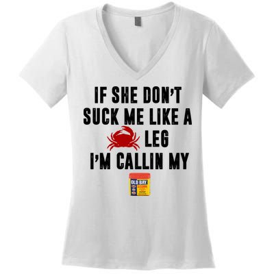 If She Don't Suck Me Like A Crab Leg I'm Calling My Old Bay Women's V-Neck T-Shirt