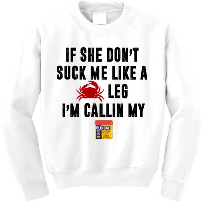 If She Don't Suck Me Like A Crab Leg I'm Calling My Old Bay Kids Sweatshirt
