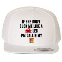If She Don't Suck Me Like A Crab Leg I'm Calling My Old Bay Wool Snapback Cap