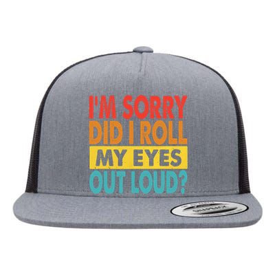 Im Sorry Did I Roll My Eyes Out Loud Funny Quotes Flat Bill Trucker Hat