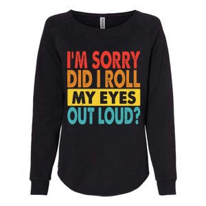 Im Sorry Did I Roll My Eyes Out Loud Funny Quotes Womens California Wash Sweatshirt