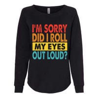 Im Sorry Did I Roll My Eyes Out Loud Funny Quotes Womens California Wash Sweatshirt