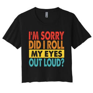 Im Sorry Did I Roll My Eyes Out Loud Funny Quotes Women's Crop Top Tee