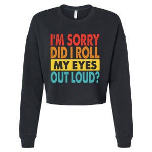 Im Sorry Did I Roll My Eyes Out Loud Funny Quotes Cropped Pullover Crew