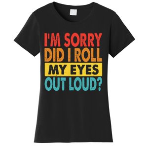 Im Sorry Did I Roll My Eyes Out Loud Funny Quotes Women's T-Shirt