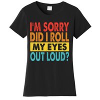 Im Sorry Did I Roll My Eyes Out Loud Funny Quotes Women's T-Shirt