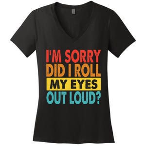 Im Sorry Did I Roll My Eyes Out Loud Funny Quotes Women's V-Neck T-Shirt