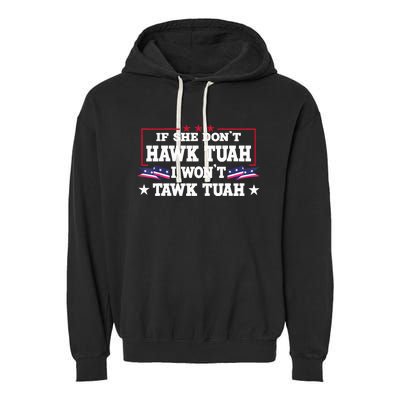 If She DonT Hawk Tush I WonT Tawk Tuah Retro Hawk Tush 24 Garment-Dyed Fleece Hoodie