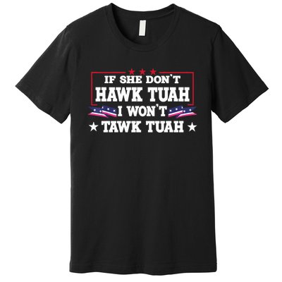 If She DonT Hawk Tush I WonT Tawk Tuah Retro Hawk Tush 24 Premium T-Shirt