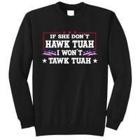 If She DonT Hawk Tush I WonT Tawk Tuah Retro Hawk Tush 24 Tall Sweatshirt