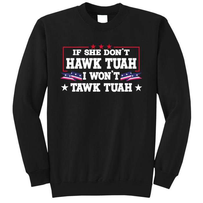 If She DonT Hawk Tush I WonT Tawk Tuah Retro Hawk Tush 24 Tall Sweatshirt