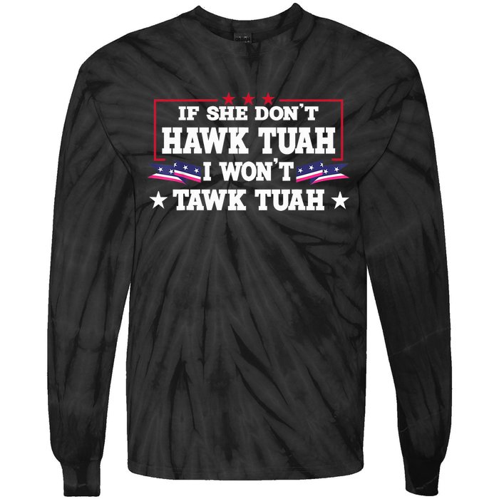 If She DonT Hawk Tush I WonT Tawk Tuah Retro Hawk Tush 24 Tie-Dye Long Sleeve Shirt