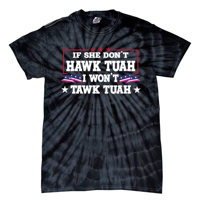 If She DonT Hawk Tush I WonT Tawk Tuah Retro Hawk Tush 24 Tie-Dye T-Shirt