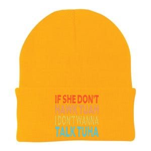 If She Dont Hawk Tuah I Dont Wanna Talk Tuha Hawk Tush Knit Cap Winter Beanie