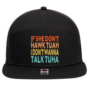 If She Dont Hawk Tuah I Dont Wanna Talk Tuha Hawk Tush 7 Panel Mesh Trucker Snapback Hat