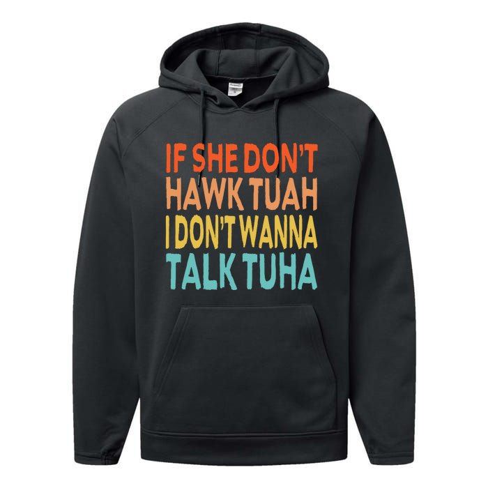 If She Dont Hawk Tuah I Dont Wanna Talk Tuha Hawk Tush Performance Fleece Hoodie