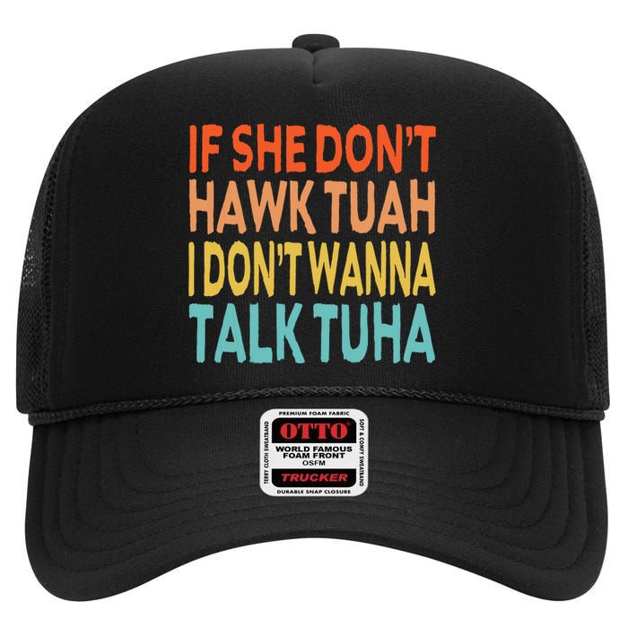 If She Dont Hawk Tuah I Dont Wanna Talk Tuha Hawk Tush High Crown Mesh Back Trucker Hat