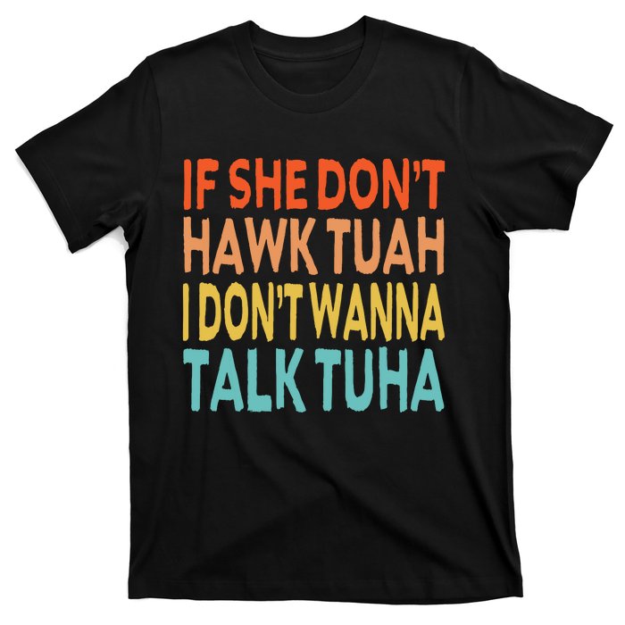 If She Dont Hawk Tuah I Dont Wanna Talk Tuha Hawk Tush T-Shirt