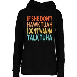 If She Dont Hawk Tuah I Dont Wanna Talk Tuha Hawk Tush Womens Funnel Neck Pullover Hood