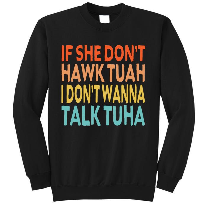 If She Dont Hawk Tuah I Dont Wanna Talk Tuha Hawk Tush Tall Sweatshirt