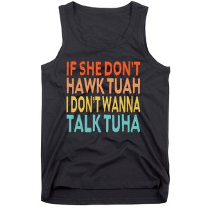 If She Dont Hawk Tuah I Dont Wanna Talk Tuha Hawk Tush Tank Top