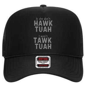 If She Dont Hawk Tush I Wont Tawk Tuah High Crown Mesh Back Trucker Hat