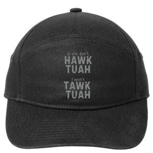 If She Dont Hawk Tush I Wont Tawk Tuah 7-Panel Snapback Hat