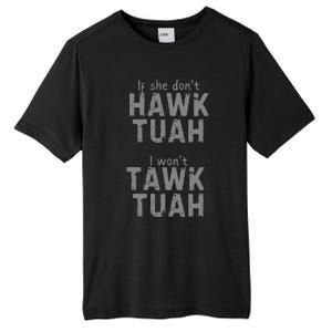 If She Dont Hawk Tush I Wont Tawk Tuah Tall Fusion ChromaSoft Performance T-Shirt