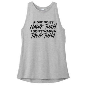 If She Dont Hawk Tuah I Dont Wanna Tawk Tuha Ladies PosiCharge Tri-Blend Wicking Tank