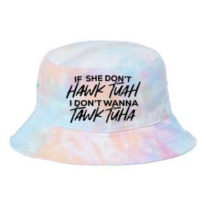 If She Dont Hawk Tuah I Dont Wanna Tawk Tuha Tie Dye Newport Bucket Hat