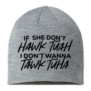 If She Dont Hawk Tuah I Dont Wanna Tawk Tuha Sustainable Beanie