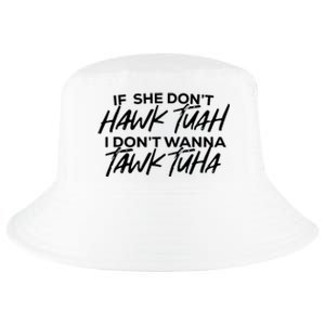 If She Dont Hawk Tuah I Dont Wanna Tawk Tuha Cool Comfort Performance Bucket Hat