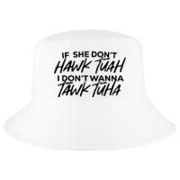 If She Dont Hawk Tuah I Dont Wanna Tawk Tuha Cool Comfort Performance Bucket Hat